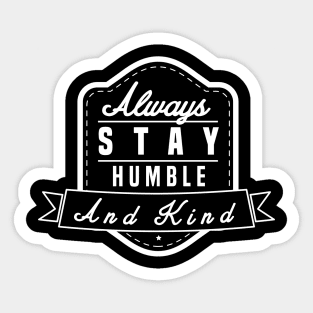 Funny Humble - Always Stay Kind - Respectful Sticker